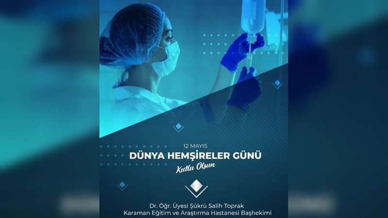Karaman Eğitim ve Araştırma Hastanesi'nden Hemşireler Günü Mesajı