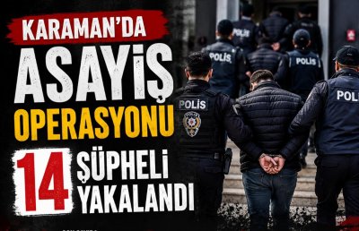 Karaman'da Asayiş Operasyonu: 14 Şüpheli Yakalandı