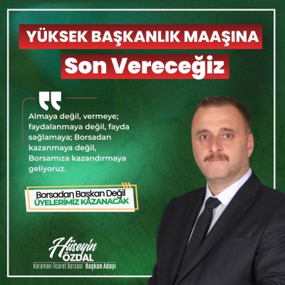 Karaman Ticaret Borsası Başkan Adayı Özdal: "Yüksek Başkanlık Maaşına Son Vereceğiz"