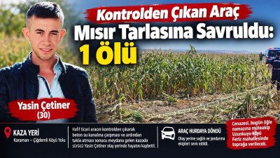 Karaman'da Feci Kaza: Mısır Tarlasına Uçan Araçta 1 Kişi Hayatını Kaybetti