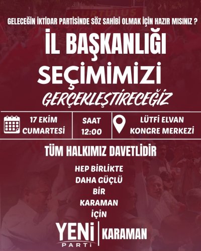 Yeni Parti Karaman İl Başkanlığı Seçimi İçin Tarih 17 EKİM CUMARTESİ